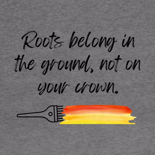 Hairstylist shirt, Roots Belong in the Ground, Not on Your Crown T-Shirt, Chic Hairdresser Crewneck, Humorous Hairstylist Tee, Hair Gift by Paul Aker